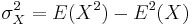 \sigma_X^2 = E(X^2)-E^2(X)