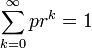 \sum_{k=0}^{\infty} pr^k = 1