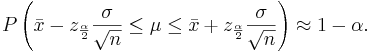 P\left(\bar x -z_{\frac{\alpha}{2}} \frac{\sigma}{\sqrt{n}} \le \mu \le 
\bar x + z_{\frac{\alpha}{2}} \frac{\sigma}{\sqrt{n}} \right) \approx 1-\alpha.