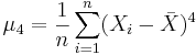 \mu_4=\frac{1}{n}\sum_{i=1}^n(X_i-\bar X)^4