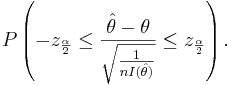 P\left(-z_{\frac{\alpha}{2}} \le \frac{\hat \theta - \theta}{\sqrt{\frac{1}{nI(\hat \theta)}}} \le z_{\frac{\alpha}{2}}\right).