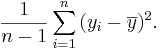 {1 \over n-1}\sum_{i=1}^n{(y_i - \overline{y})^2}.