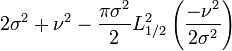 2\sigma^2+\nu^2-\frac{\pi\sigma^2}{2}L_{1/2}^2\left(\frac{-\nu^2}{2\sigma^2}\right)