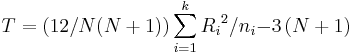 T = \left(12 / N(N+1) \right) \sum_{i=1}^{k} {{R_i}^{2}} / {n_i} {-}  3 \left(N+1\right)