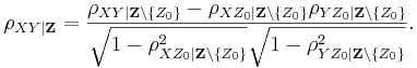 \rho_{XY| \mathbf{Z} } =
        \frac{\rho_{XY| \mathbf{Z}\setminus\{Z_0\}} - \rho_{XZ_0| \mathbf{Z}\setminus\{Z_0\}}\rho_{YZ_0 | \mathbf{Z}\setminus\{Z_0\}}}
             {\sqrt{1-\rho_{XZ_0 |\mathbf{Z}\setminus\{Z_0\}}^2} \sqrt{1-\rho_{YZ_0 | \mathbf{Z}\setminus\{Z_0\}}^2}}.