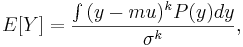 E[Y]={\int{(y-mu)^kP(y)dy} \over \sigma^k},