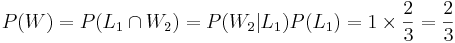 P(W) = P(L_1 \cap W_2) = P(W_2 | L_1) P(L_1) = 1 \times {2\over 3} ={2\over 3}