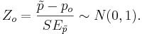 Z_o={\tilde{p} -p_o \over SE_{\tilde{p}}} \sim N(0,1).