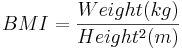 BMI = {Weight(kg)\over Height^2(m)}