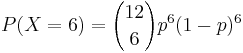P(X=6)={12\choose 6}p^6(1-p)^{6}