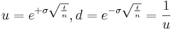  u=e^{+\sigma \sqrt{\frac{t}{n}}}, d=e^{-\sigma \sqrt{\frac{t}{n}}}=\frac{1}{u} 