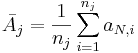 \bar{A_j} = {1\over n_j}\sum_{i=1}^{n_j}{a_{N,i}}