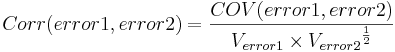 Corr(error1,error2) = {COV(error1,error2) \over {V_{error1}\times V_{error2}}^{1\over2}}