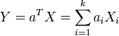 Y = a^TX = \sum_{i=1}^{k}{a_iX_i}