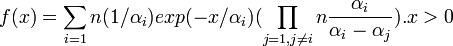  f(x) = \sum_{i=1}{n}(1/\alpha_i)exp(-x/\alpha_i)(\prod_{j=1,j\neq i}{n}\frac{\alpha_i}{\alpha_i-\alpha_j}). x>0 \!