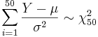 \sum_{i=1}^{50}\frac{Y-\mu}{\sigma^2} \sim \chi^2_{50}
