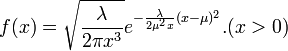  f(x)=\sqrt{\frac{\lambda}{2\pi x^3}}e^{-\frac{\lambda}{2\mu^2 x}(x-\mu)^2}. (x>0) \!
