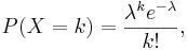 P(X=k)=\frac{\lambda^k e^{-\lambda}}{k!},\,\!