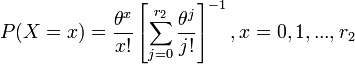  P(X=x)={\theta ^{x} \over x!} \left[\sum _{j=0}^{r_{2} }{\theta ^{j} \over j!}  \right]^{-1} , x=0,1,...,r_{2}