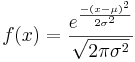 f(x)= {e^{{-(x-\mu)^2} \over 2\sigma^2} \over \sqrt{2 \pi\sigma^2}}