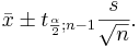 \bar x \pm t_{\frac{\alpha}{2};n-1} \frac{s}{\sqrt{n}}.
