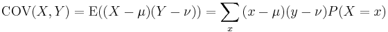 \operatorname{COV}(X, Y) = \operatorname{E}((X - \mu) (Y - \nu))=\sum_x{(x-\mu)(y-\nu)P(X=x)} \,