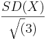 SD(X)\over{\sqrt(3)}