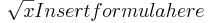 \sqrt{x}Insert formula here