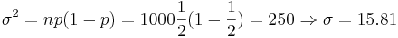 \sigma^2=np(1-p)=1000 \frac{1}{2}(1-\frac{1}{2})=250 
\Rightarrow \sigma=15.81
