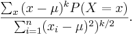 {\sum_x{(x-\mu)^kP(X=x)} \over {\sum_{i=1}^n (x_i-\mu)^2)^{k/2}}}.