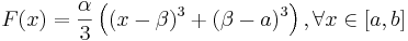 F(x)={\alpha \over 3} \left ( (x - \beta)^3 + (\beta - a)^3 \right ), \forall x \in [a , b]