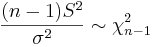 \frac{(n-1)S^2}{\sigma^2} \sim \chi^2_{n-1}