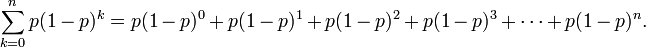 \sum_{k=0}^{n} p(1-p)^k = p(1-p)^0+p(1-p)^1+p(1-p)^2+p(1-p)^3+\cdots+p(1-p)^n.