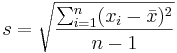 s=\sqrt{\frac{\sum_{i=1}^{n} (x_i-\bar x)^2}{n-1}}