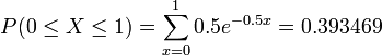 P(0\le X\le 1)=\sum_{x=0}^1 0.5e^{-0.5x}=0.393469