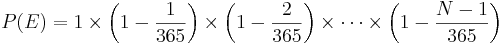 P(E) = 1 \times \left(1-\frac{1}{365}\right) \times \left(1-\frac{2}{365}\right)  \times\cdots \times\left(1-\frac{N-1}{365}\right)