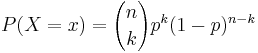 P(X=x)={n\choose k}p^k(1-p)^{n-k}