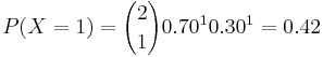  P(X=1)={2 \choose 1}0.70^10.30^1=0.42 