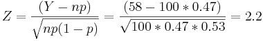 Z={(Y-np)\over \sqrt{np(1-p)}} ={(58-100*0.47)\over \sqrt{100*0.47*0.53}}=2.2