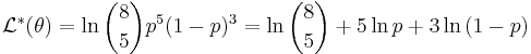 \mathcal{L}^*(\theta) = \ln{{8\choose 5}p^5(1-p)^3}=\ln{8\choose 5} + 5\ln{p} +3\ln{(1-p)}