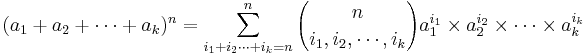 (a_1+a_2+\cdots +a_k)^n = \sum_{i_1+i_2\cdots +i_k=n}^n{ {n\choose i_1,i_2,\cdots, i_k}
a_1^{i_1} \times a_2^{i_2} \times \cdots \times a_k^{i_k}}