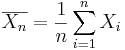 \overline{X_n}={1\over n}\sum_{i=1}^n{X_i}