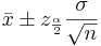 \bar x \pm z_{\frac{\alpha}{2}} \frac{\sigma}{\sqrt{n}}