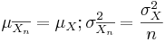\mu_{\overline{X_n}}=\mu_X; \sigma_{\overline{X_n}}^2={\sigma_X^2\over n}