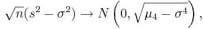 \sqrt{n}(s^2-\sigma^2)  \rightarrow N\left(0, \sqrt{\mu_4-\sigma^4}\right),