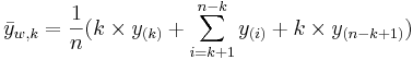 \bar{y}_{w,k}={1\over n}( k\times y_{(k)}+\sum_{i=k+1}^{n-k}{y_{(i)}}+k\times y_{(n-k+1)})
