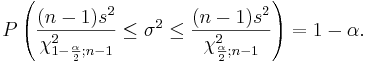 P\left(\frac{(n-1)s^2}{\chi_{1-\frac{\alpha}{2};n-1}^2} \le \sigma^2 \le 
\frac{(n-1)s^2}{\chi_{\frac{\alpha}{2};n-1}^2}\right)=1-\alpha.