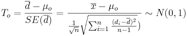 T_o = {\overline{d} - \mu_o \over SE(\overline{d})} = {\overline{x} - \mu_o \over {{1\over \sqrt{n}} \sqrt{\sum_{i=1}^n{(d_i-\overline{d})^2\over n-1}}})} \sim N(0,1)