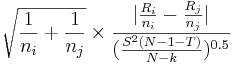 \sqrt{{1\over n_i} + {1\over n_j}}\times {|{R_i\over n_i} - {R_j\over n_j}| \over ({S^2 (N - 1 - T) \over N - k})^{0.5}}