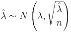 \hat \lambda \sim N\left(\lambda, \sqrt{\frac{\hat \lambda}{n}}\right)